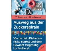 Ausweg aus der Zuckerspirale: Wie du dein Diabetesrisiko senkst und dein Gewicht langfristig kontrollierst