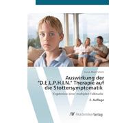 Auswirkung der "D.E.L.P.H.I.N." Therapie auf die Stottersymptomatik: Ergebnisse einer multiplen Fallstudie 2. Auflage