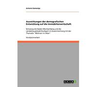 Auswirkungen der demografischen Entwicklung auf die Immobilienwirtschaft: Schwerpunkt Baden-Württemberg und die Landeshauptstadt Stuttgart im Zusammenhang mit der Thematik "Wohnen im Alter"