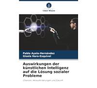Auswirkungen der künstlichen Intelligenz auf die Lösung sozialer Probleme: Chancen, Herausforderungen und Zukunft