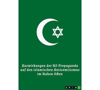 Auswirkungen der NS-Propaganda auf den islamischen Antisemitismus im Nahen Osten