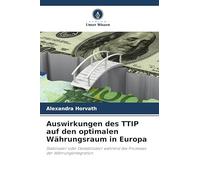 Auswirkungen des TTIP auf den optimalen Währungsraum in Europa: Stabilisator oder Destabilisator während des Prozesses der Währungsintegration