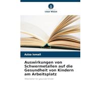 Auswirkungen von Schwermetallen auf die Gesundheit von Kindern am Arbeitsplatz: Mitarbeiter für gesunde Kinder