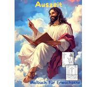 AUSZEIT Bibel Christentum -Malbuch für Erwachsene -Entspannung und Stressabbau: -ein magisches Ausmalbuch mit 50 ausgewählten Motiven -Ausmalbilder ... Motive -Anti-Stress -Kreuz Himmel Jesus