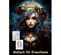 AUSZEIT Gothic Steampunk Princess Coloring Pages -Malbuch für Erwachsene -Entspannung und Stressabbau: -ein magisches Ausmalbuch mit 50 ausgewählten ... Motive -Anti-Stress -Gothic Prinzessin