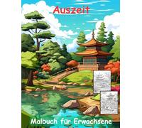 AUSZEIT Japanischer Garten -Malbuch für Erwachsene -Entspannung und Stressabbau -ein magisches Ausmalbuch mit 50 ausgewählten Motiven: -Ausmalbilder ... -Anti-Stress-Ausmalbilder Japanese Garden