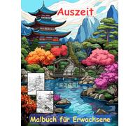 AUSZEIT Japanischer Garten -Malbuch für Erwachsene -Entspannung und Stressabbau -ein magisches Ausmalbuch mit 50 ausgewählten Motiven: -Ausmalbilder ... -Anti-Stress-Ausmalbilder Japanese Garden