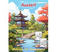 AUSZEIT Japanischer Garten -Malbuch für Erwachsene -Entspannung und Stressabbau -ein magisches Ausmalbuch mit 50 ausgewählten Motiven: -Ausmalbilder ... -Anti-Stress-Ausmalbilder Japanese Garden