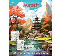 AUSZEIT Japanischer Garten -Malbuch für Erwachsene -Entspannung und Stressabbau -ein magisches Ausmalbuch mit 50 ausgewählten Motiven: -Ausmalbilder ... -Anti-Stress-Ausmalbilder Japanese Garden