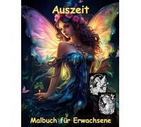 AUSZEIT Mitternachts-Feen -Malbuch für Erwachsene -Entspannung und Stressabbau -ein magisches Ausmalbuch mit 50 ausgewählten Motiven: -Ausmalbilder ... -zauberhafte Feen um Mitternacht