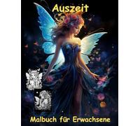 AUSZEIT Mitternachts-Feen -Malbuch für Erwachsene -Entspannung und Stressabbau -ein magisches Ausmalbuch mit 50 ausgewählten Motiven: -Ausmalbilder ... -zauberhafte Feen um Mitternacht