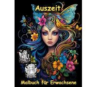 AUSZEIT Mitternachts-Feen -Malbuch für Erwachsene -Entspannung und Stressabbau -ein magisches Ausmalbuch mit 50 ausgewählten Motiven: -Ausmalbilder ... -zauberhafte Feen um Mitternacht