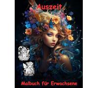 AUSZEIT Mitternachts-Feen -Malbuch für Erwachsene -Entspannung und Stressabbau -ein magisches Ausmalbuch mit 50 ausgewählten Motiven: -Ausmalbilder ... -zauberhafte Feen um Mitternacht