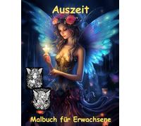 AUSZEIT Mitternachts-Feen -Malbuch für Erwachsene -Entspannung und Stressabbau -ein magisches Ausmalbuch mit 50 ausgewählten Motiven: -Ausmalbilder ... -zauberhafte Feen um Mitternacht