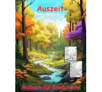 AUSZEIT Natur Landschaft Waldmotive Coloring Pages -Malbuch für Erwachsene -Entspannung und Stressabbau: ein magisches Ausmalbuch mit 50 ausgewählten ... -Anti-Stress -Wald Bäume Bachlauf Natur PUR