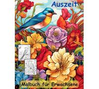 AUSZEIT Vögel und Blumen -Malbuch für Erwachsene -Entspannung und Stressabbau -ein magisches Ausmalbuch mit 50 ausgewählten Motiven: -Ausmalbilder ... Birds and Flowers Schmetterlinge