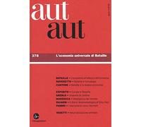 Aut aut. Vol. 378: economia universale di Bataille, L'.