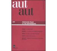 Aut aut. Vol. 341: Abdelmalek Sayad. La vita dell'immigrato.