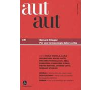 Aut aut. Vol. 371: Bernard Stiegler. Per una farmacologia della tecnica.