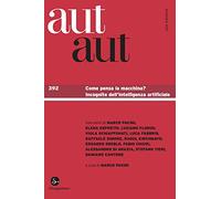 Aut aut. Vol. 392: Come pensa la macchina? Incognite dell'Intelligenza artificiale.