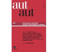 Aut aut. Vol. 392: Come pensa la macchina? Incognite dell'Intelligenza artificiale.