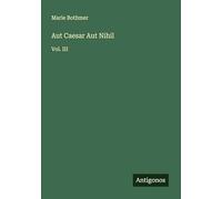 Aut Caesar Aut Nihil: Vol. III