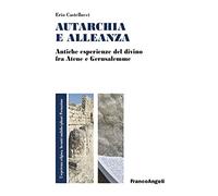 Autarchia e alleanza. Antiche esperienze del divino fra Atene e Gerusalemme