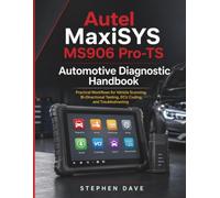 Autel MaxiSYS MS906 Pro-TS Automotive Diagnostic Handbook: Practical Workflows for Vehicle Scanning, Bi-Directional Testing, ECU Coding, and Troubleshooting