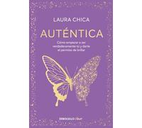 Auténtica: Cómo empezar a ser verdaderamente tú y darte el permiso de brillar