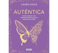 Auténtica/ Authentic: Cómo empezar a ser verdaderamente tú y darte el permiso de brillar