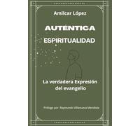 Auténtica Espiritualidad: La verdadera Expresión del Evangelio