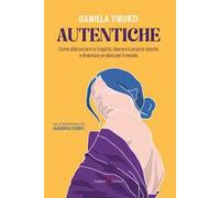 Autentiche. Come abbracciare la fragilità, liberare il proprio talento e diventare un dono per il mondo