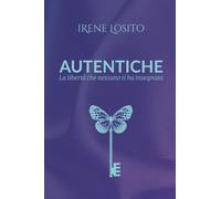 Autentiche - La libertà che nessuno ti ha insegnato