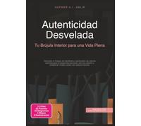 Autenticidad Desvelada: Tu Brújula Interior para una Vida Plena