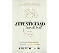 Autenticidad incondicional: Libérate del modo víctima y vuelve a tu poder creador