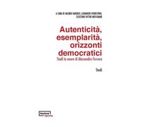 Autenticità, esemplarità, orizzonti democratici. Studi in onore d