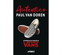 AUTENTICO. AUTOBIOGRAFIA DEL FONDATORE DI VANS - VAN DOREN PAUL - Apogeo