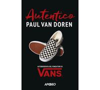 Autentico. Autobiografia del fondatore di Vans - Van Doren Paul