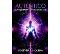 Auténtico: El Viaje Hacia Tu Verdadero Ser
