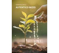 Autentico inizio. Poesie e pensieri d’amore