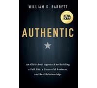 Authentic: An Old-School Approach to Building a Full Life, a Successful Business, and Real Relationships