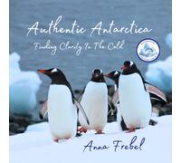 Authentic Antarctica: Finding Clarity In The Cold: 2