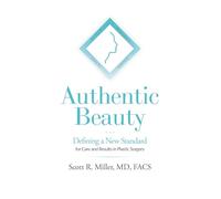 Authentic Beauty: Defining a New Standard for Care and Results in Plastic Surgery