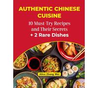 Authentic Chinese Cuisine : 10 Must-Try Recipes and Their Secrets + 2 Rare Dishes