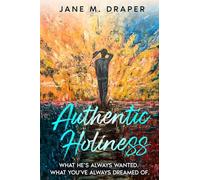 AUTHENTIC HOLINESS: WHAT HE'S ALWAYS WANTED. WHAT YOU'VE ALWAYS DREAMED OF.