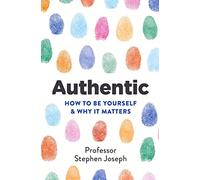 Authentic: How to be yourself and why it matters