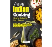 Authentic Indian Cooking Flavorful Recipes for Every Occasion: Delicious Dishes with Vibrant Photos for Perfect Indian Meals