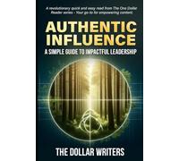 Authentic Influence: A Simple Guide to Impactful Leadership