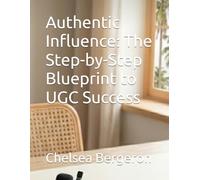 Authentic Influence: The Step-by-Step Blueprint to UGC Success