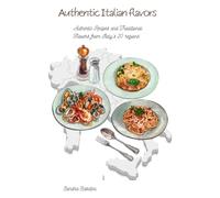 AUTHENTIC ITALIAN FLAVORS: AUTHENTIC RECIPE AND TRADITIONAL FLAVORS FROM ITALY'S 20 REGIONS
